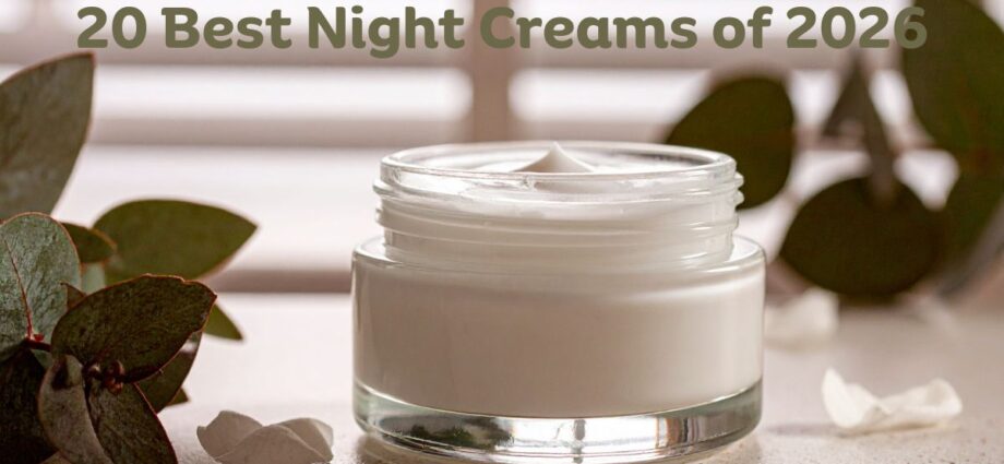 The Ultimate Night Cream Guide 2026:20 Best Moisturizers for Radiant Skin 1 Best night creams of 2026 guide